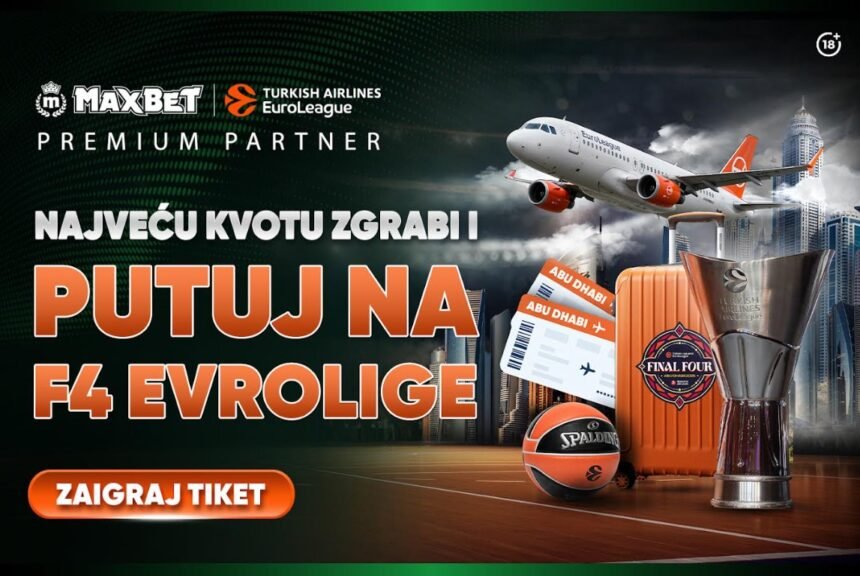 MaxBet: Najveću kvotu zgrabi i putuj na F4 Evrolige